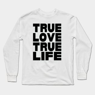 True love true life Long Sleeve T-Shirt